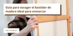 Foto de Cómo elegir el bastidor de madera perfecto para enmarcar tus obras