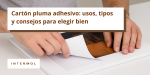 Foto de Guía rápida para elegir cartón pluma adhesivo según su uso y características