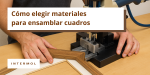 Foto de Cómo elegir los materiales adecuados para enmarcar tus cuadros