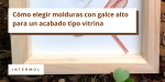 Foto de Molduras con galce alto: una solución elegante para acabados tipo vitrina