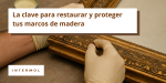 Foto de Renovar y salvaguardar tus marcos de madera con eficacia