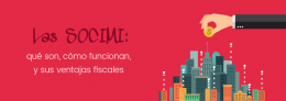 Las SOCIMI: qué son, cómo funcionan y sus ventajas fiscales