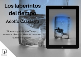 Ya disponible “Los laberintos del tiempo”, nuevo libro del escritor Adolfo Calatayu