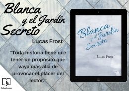 Publicada la primera novela de Lucas Frost: “Blanca y el Jardín Secreto”