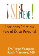 Si Se Puede, Lecciones Practicas Para el Exito Personal 