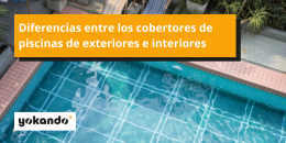 Cómo elegir el cobertor ideal según el tipo de piscina: interior o exterior