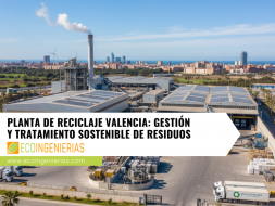 Planta de reciclaje en Valencia: tratamiento responsable de residuos industriales