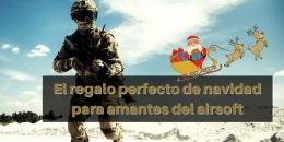 El Regalo Perfecto De Navidad Para Amantes Del Airsoft