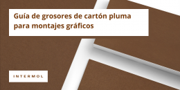 Cómo elegir el grosor ideal de cartón pluma para tus montajes gráficos