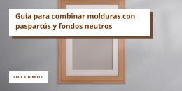 Claves para combinar molduras, paspartús y fondos neutros con equilibrio