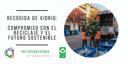 Recuperaciones de Vidrio Norte: líderes en recogida de vidrio y reciclaje responsable
