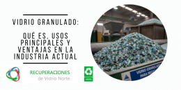 Vidrio granulado: aplicaciones, tipos y reciclaje sostenible en la industria