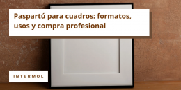 Todo lo que debes saber sobre el paspartú en trabajos de enmarcación profesional